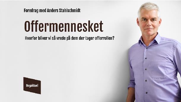 Foredrag med  Anders Stahlschmidt - Offermennesket